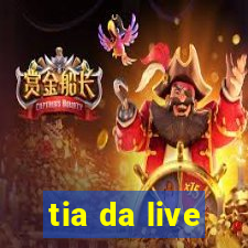 tia da live